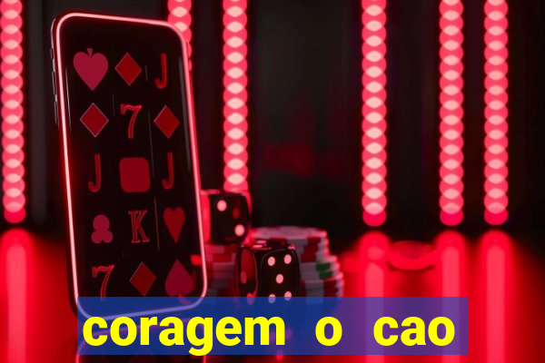 coragem o cao covarde assistir